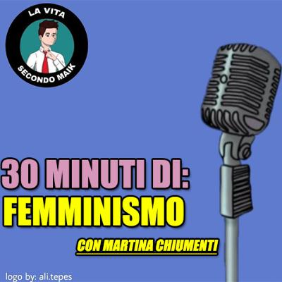 30 MINUTI DI: FEMMINISMO con Martina Chiumenti 30 MINUTI DI: FEMMINISMO con Martina Chiumenti