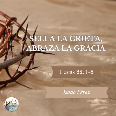 Sella la grieta, abraza la gracia - Lucas 22: 1-6