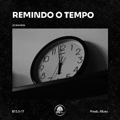 Remindo o tempo [Ef 5.15-17]