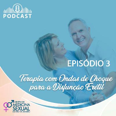 #03 - Terapia com Ondas de Choque para a Disfunção Erétil - Centro de Medicina Sexual RJ #03 - Terapia com Ondas de Choque para a Disfunção Erétil - Centro de Medicina Sexual RJ