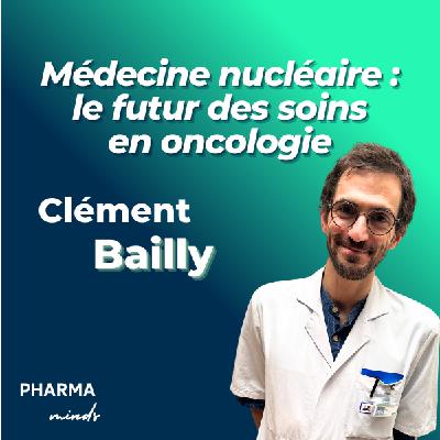 #35 - Oncologie : le tsunami de la médecine nucléaire, avec Dr Clément Bailly
