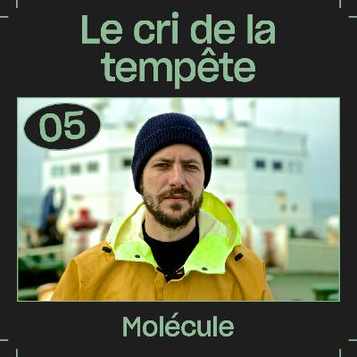 #05 — Le cri de la tempête, avec Molécule