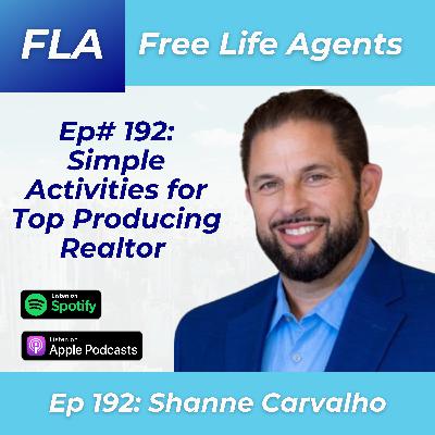 FLA 192 - Shanne Carvalho - How to Become a TOP PRODUCING Agent Through Simple Consistent Methods