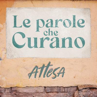 Ep. 9 - Le parole che curano: ATTESA