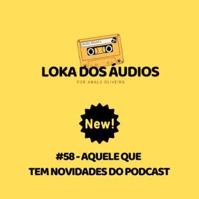 #58 - aquele que tem novidades do podcast #58 - aquele que tem novidades do podcast