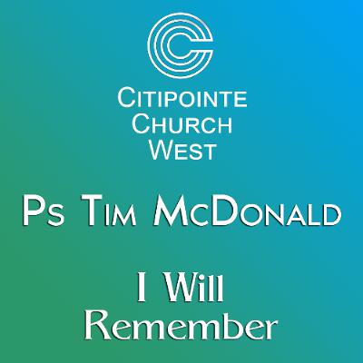 I Will Remember - Ps Tim McDonald