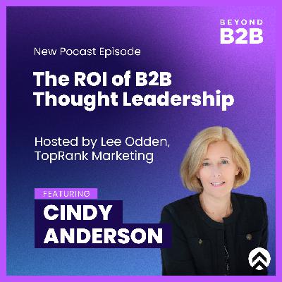 The ROI of Thought Leadership: Beyond B2B with Cindy Anderson of IBM