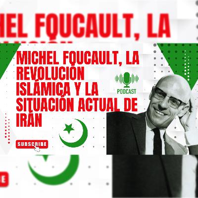 Episodio 61: Michel Foucault, la revolución islámica y la situación actual de Irán
