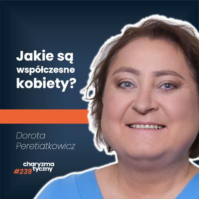 Dlaczego kobiety dziś są tak różne? | socjolożka Dorota Perietatkowicz