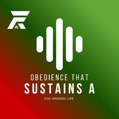 OBEDIENCE THAT SUSTAINS A GOD-ORDERED LIFE