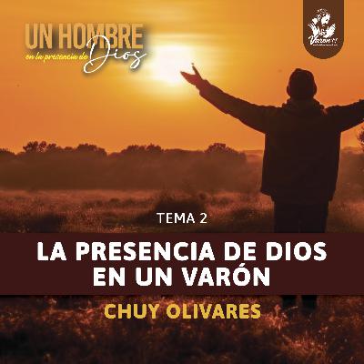 Chuy Olivares - La presencia de Dios en un varón
