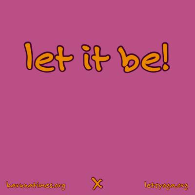 let it be!