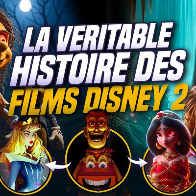 LA VÉRITABLE HISTOIRE DE VOS DISNEY PRÉFÉRÉS ! (Episode 2)