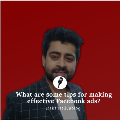 What are some tips for making effective Facebook ads?