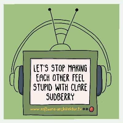 Let's Stop Making Each Other Feel Stupid with Clare Sudberry