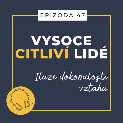 Ep. 47: Iluze dokonalosti vztahu