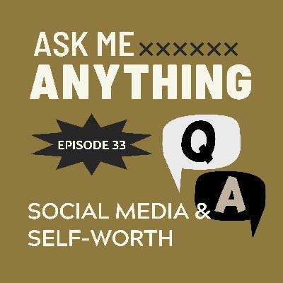 🎙️Ask Me Anything – E33: When Social Media Becomes a Measure of Self-Worth 🎙️Ask Me Anything – E33: When Social Media Becomes a Measure of Self-Worth