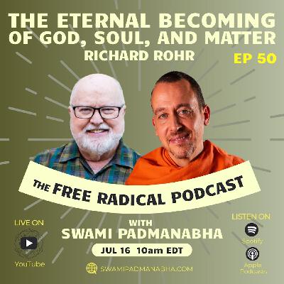 The Eternal Becoming of God, Soul, and Matter | The Free Radical Podcast #50—Fr. Richard Rohr, 7/16