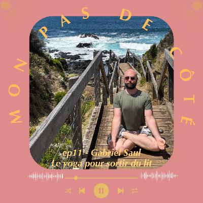 MPdC.11 - Gabriel Saul, le yoga pour sortir du lit - autrement dit trouver la motivation pour sortir de la dépression.