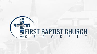 Sunday Morning Worship @ First Baptist Church | Crockett, Texas