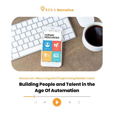 Building People and Talent in the Age Of Automation | Marcus Lim
