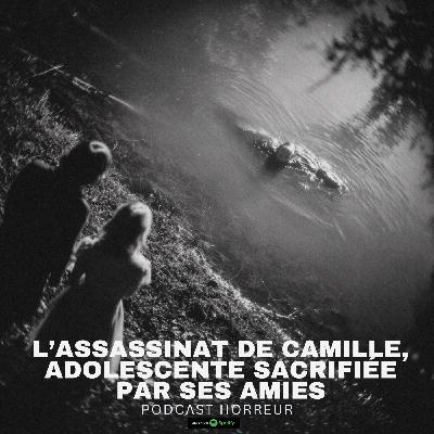 Récit criminel : L’Assassinat de Camille, Adolescente Sacrifiée par Ses Amies | Podcast Horreur