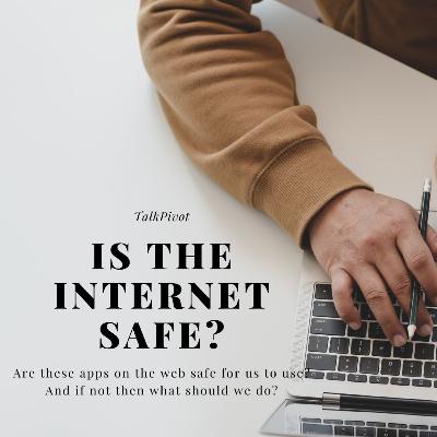 #38 TalkPivot: Is the internet safe for us to use? #38 TalkPivot: Is the internet safe for us to use?