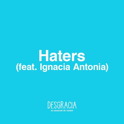 Episodio 13 — Haters (feat. Ignacia Antonia) Episodio 13 — Haters (feat. Ignacia Antonia)