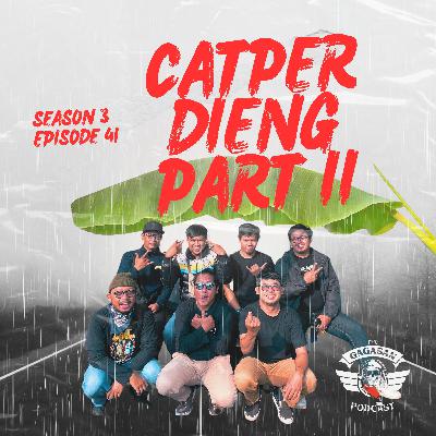 Eps 41 - Catper Dieng Part II