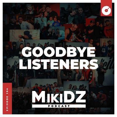 MikiDZ Podcast Episode 104: Goodbye, Listeners MikiDZ Podcast Episode 104: Goodbye, Listeners
