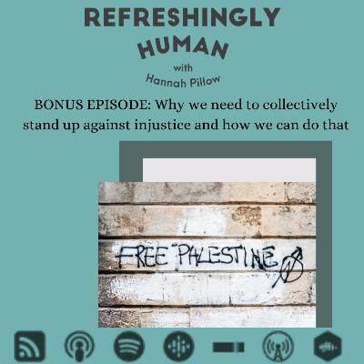 BONUS EPISODE: Why we need to collectively stand up against injustice and how we can do that