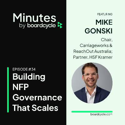 Building NFP Governance That Scales with Mike Gonski, Chair, ReachOut Australia & Carriageworks Building NFP Governance That Scales with Mike Gonski, Chair, ReachOut Australia & Carriageworks