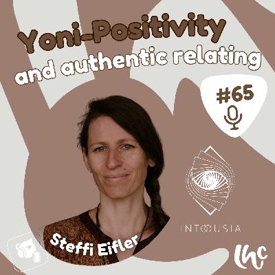#65 : Yoni-Positivity and authentic relating - Steffi Eifler (ENG)