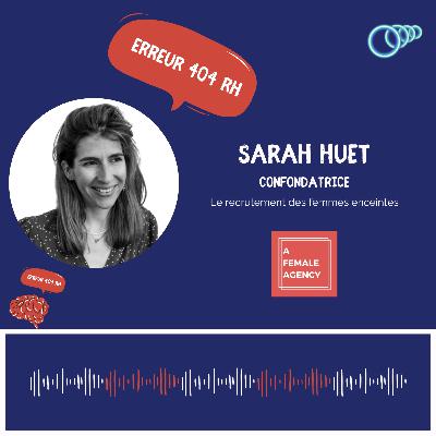 6 - “Dans une vie pro, la maternité ne doit pas être un sujet” Sarah HUET, cofondatrice de A Female Agency