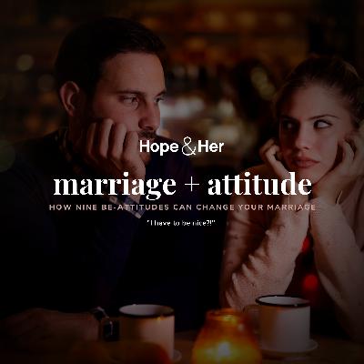 How Nine Be-Attitudes Can Change Your Marriage
