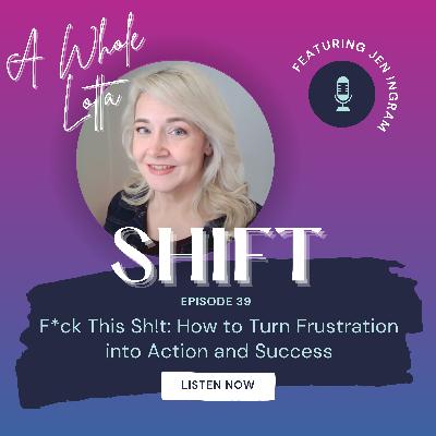 F*ck This Sh!t: How to Turn Frustration into Action and Success F*ck This Sh!t: How to Turn Frustration into Action and Success