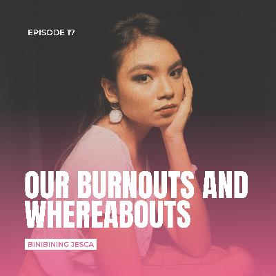 Episode 17: Our Burnouts and Whereabouts