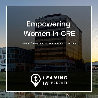 Empowering Women in CRE: Insights from CREW Network’s Wendy Mann