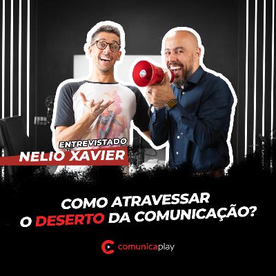 S01EP012 - Como atravessar o deserto da comunicação? | Nelio Xavier