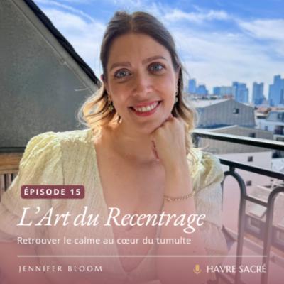 #15 • L’Art du Recentrage : Retrouver le calme au cœur du tumulte