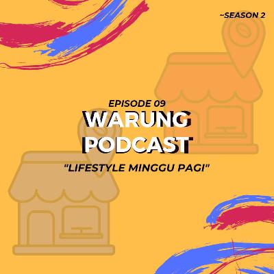 Warung Podcast (S2.E9) - LifeStyle Minggu Pagi. Warung Podcast (S2.E9) - LifeStyle Minggu Pagi.