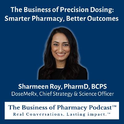 The Business of Precision Dosing: Smarter Pharmacy, Better Outcomes | Sharmeen Roy, PharmD, BCPS DoseMeRx, CSSO