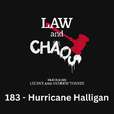 Ep 183 — Hurricane Halligan Strikes Again