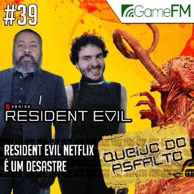 Queijo do Asfalto #39: Resident Evil Netflix é um desastre – Podcast
