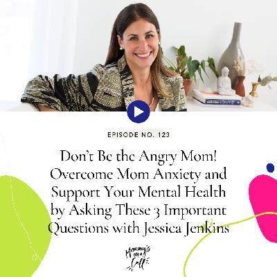 123. Don't Be the Angry Mom! Overcome Mom Anxiety and Support Your Mental Health by Asking These 3 Important Questions with Jessica Jenkins, Founder of the Better Battery Co. 123. Don't Be the Angry Mom! Overcome Mom Anxiety and Support Your Mental Health by Asking These 3 Important Questions with Jessica Jenkins, Founder of the Better Battery Co.