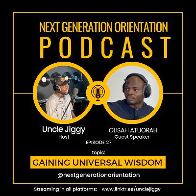 Gaining Universal Wisdom | with Olisah Atuorah - NGOP EP27