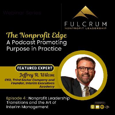 the Nonprofit Edge: A Conversation with Jeffrey Wilcox - Episode 4 the Nonprofit Edge: A Conversation with Jeffrey Wilcox - Episode 4