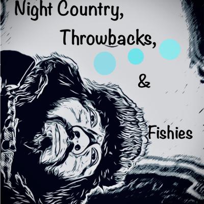 Episode 2: Night Country, Throwbacks, and Fishies
