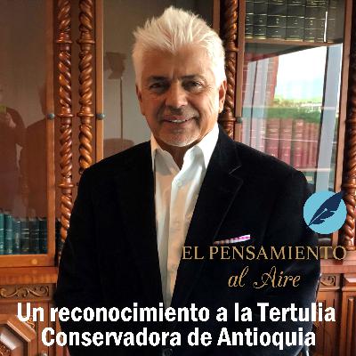 Un reconocimiento a la Tertulia Conservadora de Antioquia