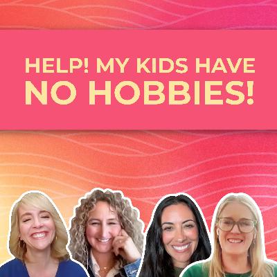 Hobbies, Passions, Interests: What If My Child Doesn't Have Any?